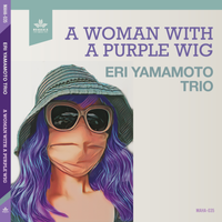 A Woman With A Purple Wig by Eri Yamamoto Trio