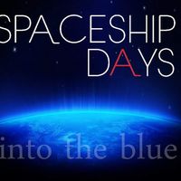  Into the Blue by Spaceship Days