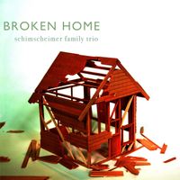 Broken Home by Schimscheimer Family Trio