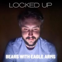 Locked Up by Bears with Eagle Arms