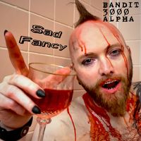Sad Fancy by Bandit 3000 Alpha