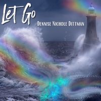 Let Go by Dennise Nichole Dittman