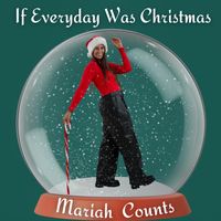 If Everyday Was Christmas by Mariah Counts