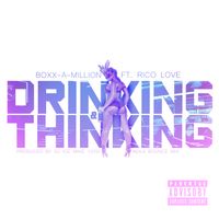 Drinking & Thinking feat. (Rico Love) by Boxx-A-Million 