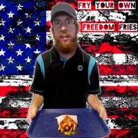 Fry Your Own Freedom Fries by Andy the Dishwasher