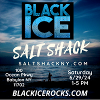 BLACK ICE ROCKS THE SALT SHACK Saturday 6/29