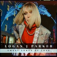 Sweet Songs of Love by Logan J. Parker