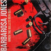 When The Bullets Run Out by Barbarosa Jones