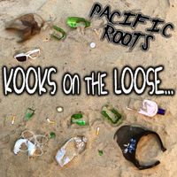 Kooks on the Loose... by Pacific Roots