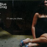 I'll See You There - Blue Drag