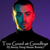 Too Good at Goodbye [House Remix] by DJ Steezy