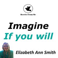 Imagine If You Will by Elizabeth Ann Smith