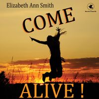 Come Alive by Elizabeth Ann Smith