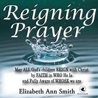 Reigning Prayer by Elizabeth Ann Smith