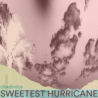 Sweetest Hurricane by Chad Mica
