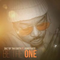 Be the One Feat. GQMotivate by Salt of tha Earth Feat. GQMotivate