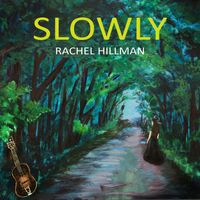 Slowly (Single) by Rachel Hillman