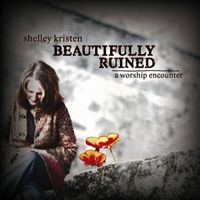 Beautifully Ruined by Shelley Kristen