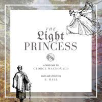 The Light Princess (Audiobook) by George MacDonald, R. Hall