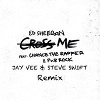 Ed Sheeran feat. Chance The Rapper & PnB Rock - Cross Me (Jay Vee & Steve Swift Remix) Extended Edit (DIRTY) by Ed Sheeran feat. Chance The Rapper & PnB Rock
