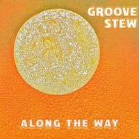 Along the Way by Groove Stew