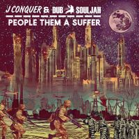 People Them A Suffer by Dub Souljah & JConquer