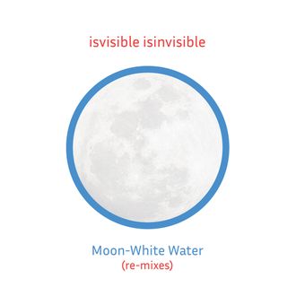 Cover artwork for "Moon-White Water (Re-Mixes) by isvisible isinvisible.