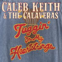 Tuggin' On My Heartstrings by Caleb Keith & the Calaveras