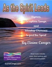 "As the Spirit Leads: Hymns, Scripture Songs, & Worship Choruses to Feed the Spirit" (Spiral Bound Book)