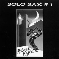 Solo Sax #1 by Robert Kyle
