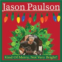 Kind of Merry, Not Very Bright by Jason Paulson