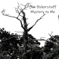 Mystery to Me by Jim Bickerstaff