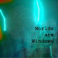 Worlds are Windows  by Mr. Specific