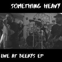 Live at Beery's EP by Something Heavy