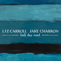 Half Day Road by Liz Carroll and Jake Charron