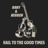 Hail to the Good Times by Kody & Herren