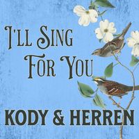 I'll Sing For You by Kody & Herren