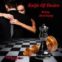 Knife of Desire by Kenny DesChamp