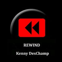 Rewind by Kenny DesChamp