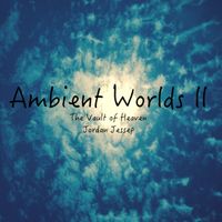 Ambient Worlds II: The Vault of Heaven by Jordan Jessep