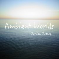Ambient Worlds by Jordan Jessep