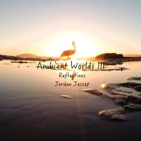 Ambient Worlds III: Reflections by Jordan Jessep