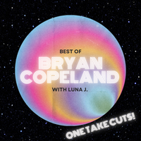 Best of Bryan Copeland with Luna J. (One Take Cuts) by Bryan Copeland and Luna J.