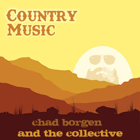 Country Music by Chad Borgen and The Collective
