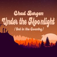 Under The Moonlight (Out in the Country) by Chad Borgen