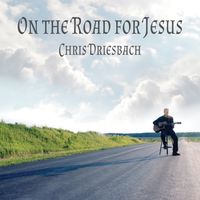 On the Road for Jesus by Chris Driesbach