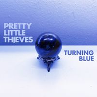 Turning Blue by Pretty Little Thieves