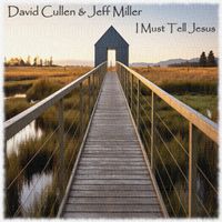 I Must Tell Jesus by David Cullen and Jeff Miller