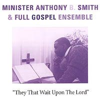 They that wait upon the Lord by Full Gospel Ensemble with Minister A.B. Smith