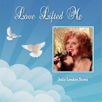 LOVE LIFTED ME by JULIE LENDON STONE